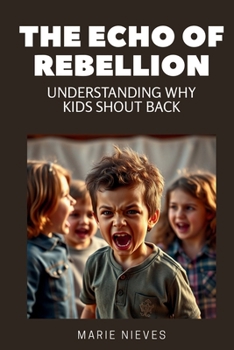 Paperback The Echo of Rebellion: Understanding Why Kids Shout Back Book