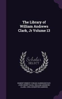 Hardcover The Library of William Andrews Clark, Jr Volume 13 Book