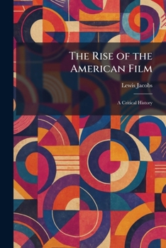 The Rise of the American Film: A Critical History