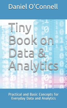 Paperback Tiny Book on Data & Analytics: Practical and Basic Concepts for Everyday Data and Analytics Book