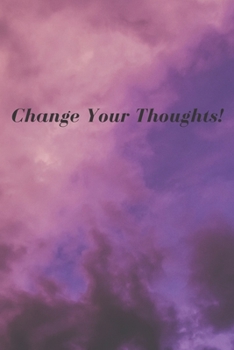 Paperback Change Your Thoughts!: 6 x 9 Journal To Write In (Notebook, Diary) Book