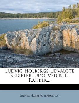 Paperback Ludvig Holbergs Udvalgte Skrifter, Udg. Ved K. L. Rahbek... [Danish] Book