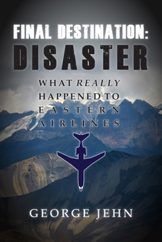 Hardcover Final Destination: Disaster: What Really Happened to Eastern Airlines Book