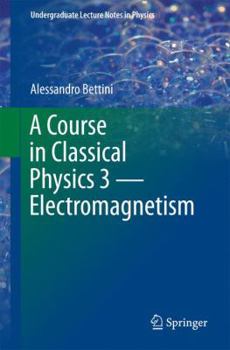 Paperback A Course in Classical Physics 3 -- Electromagnetism Book