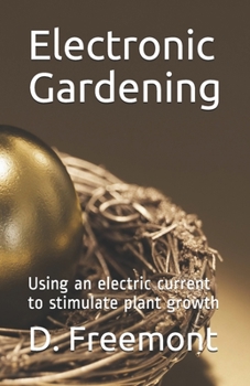 Paperback Electronic Gardening: Using an electric current to stimulate plant growth Book