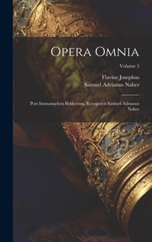 Hardcover Opera Omnia: Post Immanuelem Bekkerum, Recognivit Samuel Adrianus Naber; Volume 5 [Latin] Book