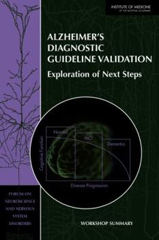 Paperback Alzheimer's Diagnostic Guideline Validation: Exploration of Next Steps: Workshop Summary Book