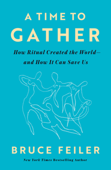 Hardcover A Time to Gather: How Ritual Created the World--And How It Can Save Us Book