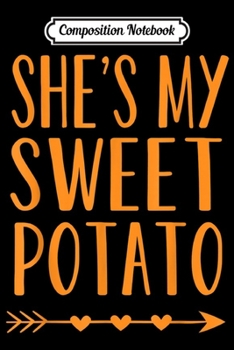 Composition Notebook: Mens She's My Sweet Potato Thanksgiving Halloween Matching Couple  Journal/Notebook Blank Lined Ruled 6x9 100 Pages