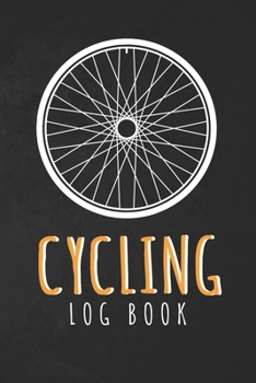 Cycling Log Book: Training Log Book | Record your Performances & Organize your Trainings | 110 pages (6"x9") | Journal for Cyclists