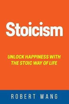 Paperback Stoicism: Unlock Happiness with the Stoic Way of Life Book