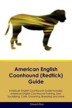 Paperback American English Coonhound (Redtick) Guide American English Coonhound Guide Includes: American English Coonhound Training, Diet, Socializing, Care, Gr Book