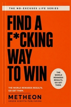 Paperback Find a f*cking way to win: The world rewards results. Go get them. Book