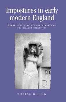 Hardcover Impostures in Early Modern England: Representations and Perceptions of Fraudulent Identities Book