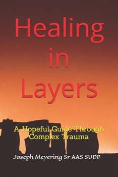 Healing in Layers: A Hopeful Guide Through Complex Trauma
