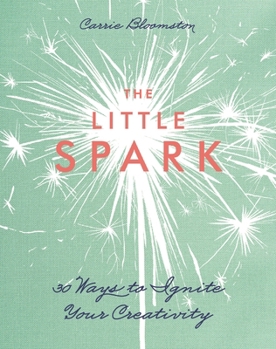 Paperback The Little Spark - 30 Ways to Ignite Your Creativity Book