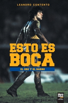 Paperback Esto Es Boca: El Oro Y El Barro [Spanish] Book