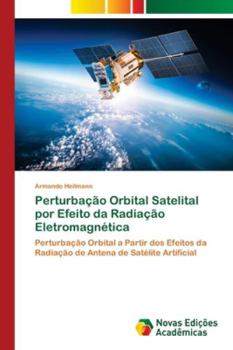 Paperback Perturbação Orbital Satelital por Efeito da Radiação Eletromagnética [Portuguese] Book