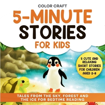 5-Minute Stories For Kids: Cute and Relaxing Short Stories For Children Aged 2-8, featuring penguins, squirrels and more! (Short Stories for Kids: 5-Minute Tales for Bedtime Reading)