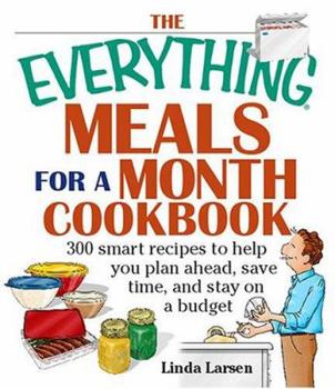 Paperback The Everything Meals for a Month Cookbook: Smart Recipes to Help You Plan Ahead, Save Time, and Stay on Budget Book