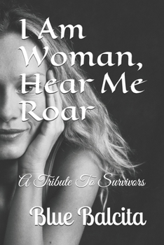 Paperback I Am Woman, Hear Me Roar: A Tribute To Survivors Book