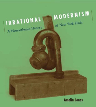 Paperback Irrational Modernism: A Neurasthenic History of New York Dada Book