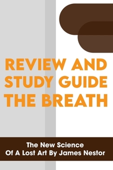 Paperback Review And Study Guide The Breath: The New Science Of A Lost Art By James Nestor: Breath By James Nestor Summary Book