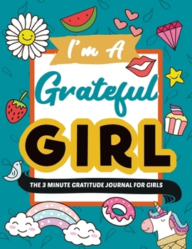 I’m A Grateful Girl | The 3 Minute Gratitude Journal For Girls: With Prompts | Kids Get in the habit of Being Thankful and you will find Happiness (Kindergarten)