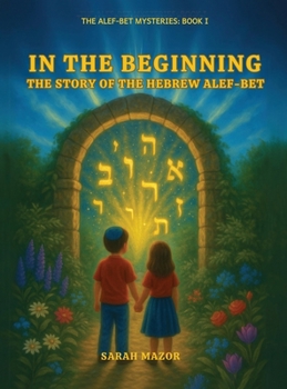 In the Beginning: The Story of the Hebrew Alef-Bet (The Alef-Bet Mysteries)