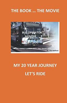 Paperback BUS OPERATOR MEMOIR: THE BOOK ... THE MOVIE- MY 20 YEAR JOURNEY, LET'S RIDE Book