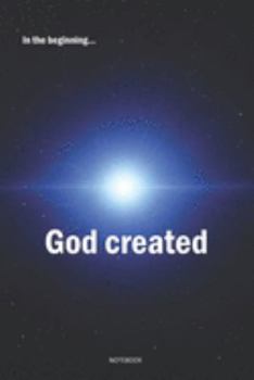 In the beginning God created Notebook: a 6x9 college ruled lined journal for Christian men and women