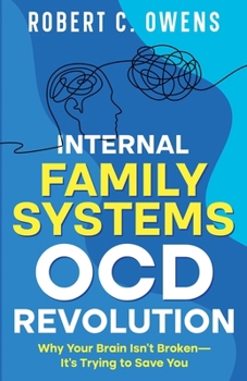 Internal Family Systems OCD Revolution: Why Your Brain Isn't Broken-It's Trying to Save You