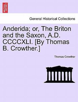 Paperback Anderida; Or, the Briton and the Saxon, A.D. CCCCXLI. [By Thomas B. Crowther.] Book