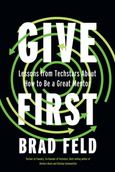 Paperback Give First: Lessons from Techstars about How to Be a Great Mentor Book