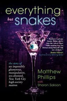 Paperback Everything But Snakes: The Story of an Impossibly Glamorous, Manipulative, Sex-Obsessed, New York City High-Society Matron Book