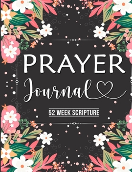 Paperback Prayer Journal: Prayer Journal Women 52 Week Scripture, Bible Devotional Study Guide & Workbook, Great Gift Idea, Beautiful Floral Glo Book