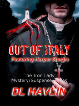 Paperback OUT OF ITALY: Featuring Harper Sturgis, The Iron Lady Mystery/Suspense Series (Turtle Point) Book