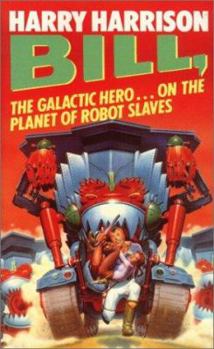 Bill, the Galactic Hero: The Planet of the Robot Slaves - Book #2 of the Bill, the Galactic Hero