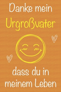 Danke mein Urgroßvater, dass du in meinem Leben bist: Geschenkbuch für Urgroßvater, Weihnachtsgeschenk, Geschenk zum Vatertag, Geburtstagsgeschenk für ... Seiten Notizbuch (German Edition)