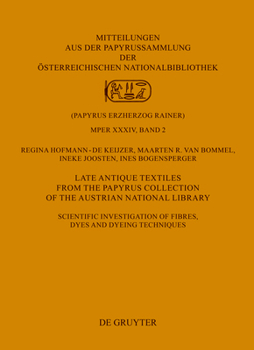 Hardcover Late Antique Textiles from the Papyrus Collection of the Austrian National Library: Scientific Investigation of Fibres, Dyes and Dyeing Techniques Book