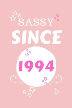 Sassy Since 1994: Perfect Gag Gift | Blank Lined Notebook Journal | 100 Pages 6" x 9" Format | Office Humour and Banter | Girls night Out | Birthday| Hen Stag Do | Anniversary | Christmas | Xmas