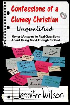 Paperback Confessions of a Clumsy Christian: Unqualified: Honest Answers to Real Questions About Being Good Enough for God Book