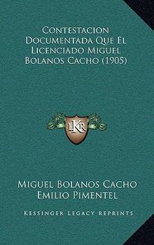 Paperback Contestacion Documentada Que El Licenciado Miguel Bolanos Cacho (1905) [Spanish] Book