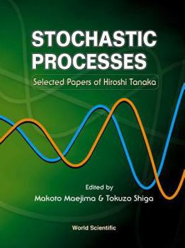 Hardcover Stochastic Processes: Selected Papers on Hiroshi Tanaka Book