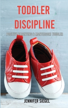Toddler Discipline: Positive Parenting & Montessori Toddler
