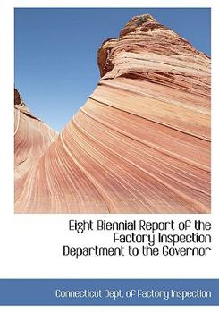 Paperback Eight Biennial Report of the Factory Inspection Department to the Governor [Large Print] Book