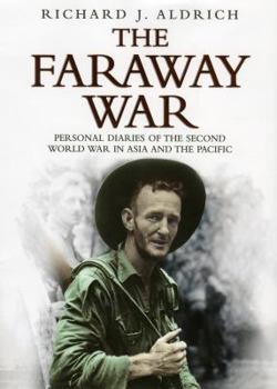 Hardcover The Faraway War: Personal Diaries of The Second World War in Asia and the Pacific Book
