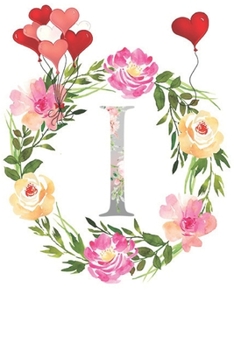 I: Monogram Letter Initial I Notebook for All,Valentine Day,120 Pages, Floral 6 x 9