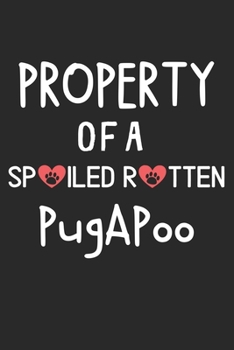 Property Of A Spoiled Rotten PugAPoo: Lined Journal, 120 Pages, 6 x 9, PugAPoo Dog Gift Idea, Black Matte Finish (Property Of A Spoiled Rotten PugAPoo Journal)