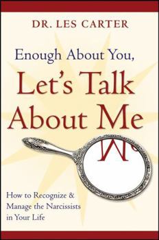 Paperback Enough about You, Let's Talk about Me: How to Recognize and Manage the Narcissists in Your Life Book